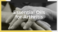 What Essential Oils Are Good for Arthritis: Natural Recipes and Tips