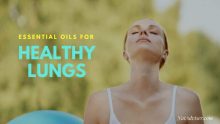 Best Essential Oils For Healthy Lungs, Top Recipes For Respiratory Problems And Useful Tips